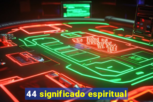 44 significado espiritual